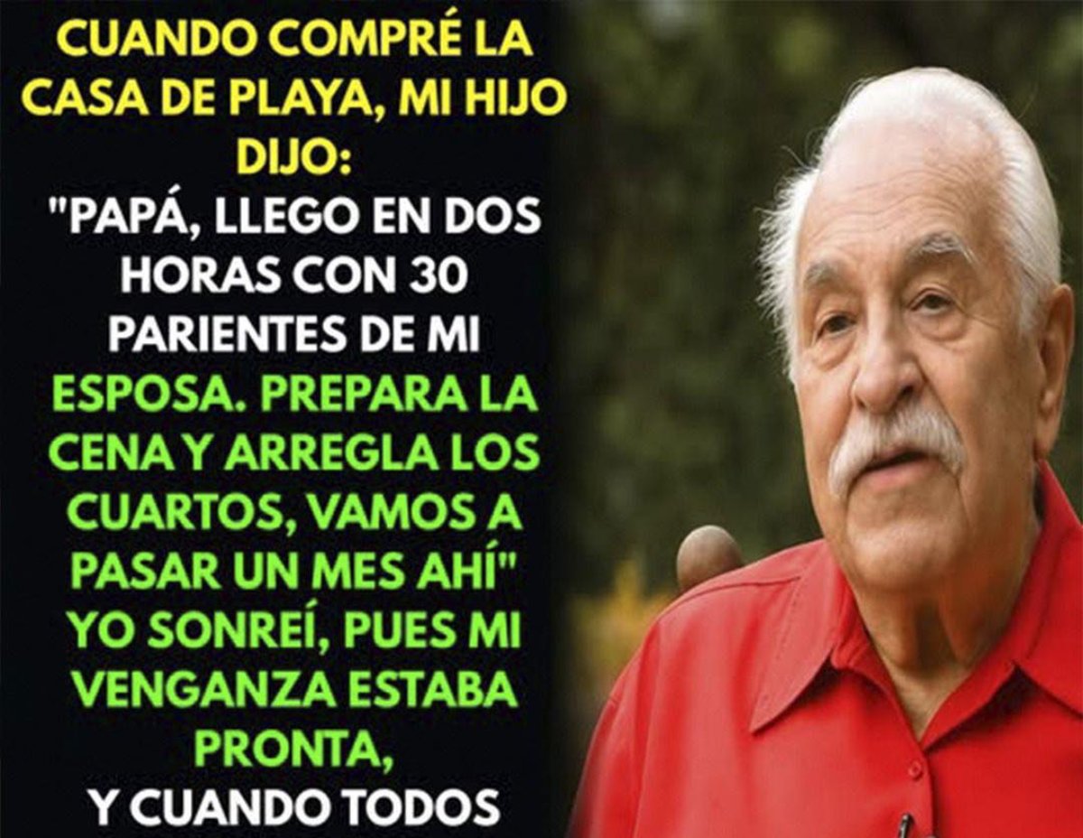 Compré una casa en la playa y mi hijo pretendía traer a 30 familiares de su esposa, por eso tomé esta decisión.